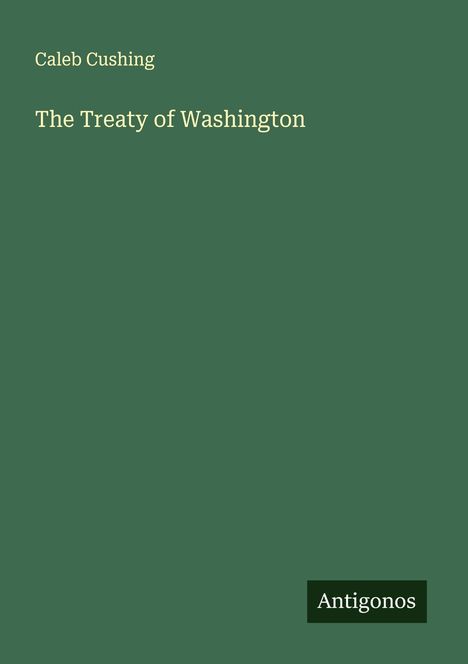 Caleb Cushing: The Treaty of Washington, Buch
