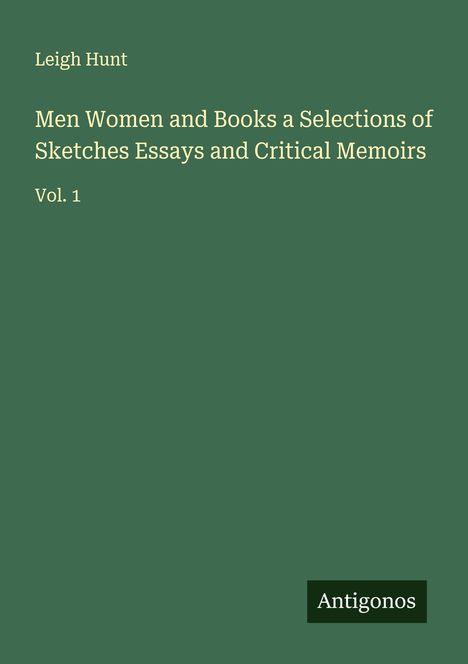Leigh Hunt: Men Women and Books a Selections of Sketches Essays and Critical Memoirs, Buch