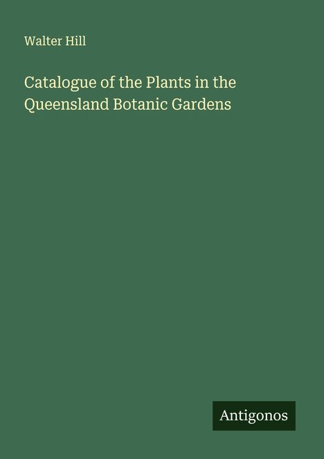 Walter Hill: Catalogue of the Plants in the Queensland Botanic Gardens, Buch