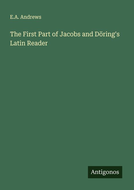E. A. Andrews: The First Part of Jacobs and Döring's Latin Reader, Buch