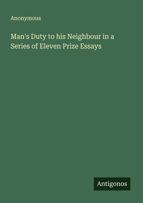 Anonymous: Man's Duty to his Neighbour in a Series of Eleven Prize Essays, Buch