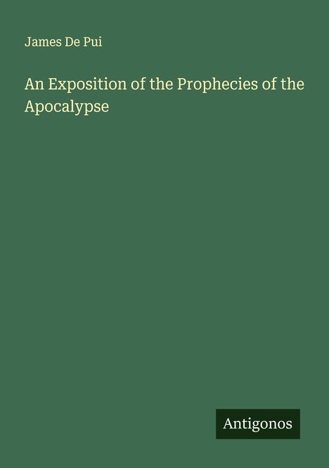 James De Pui: An Exposition of the Prophecies of the Apocalypse, Buch