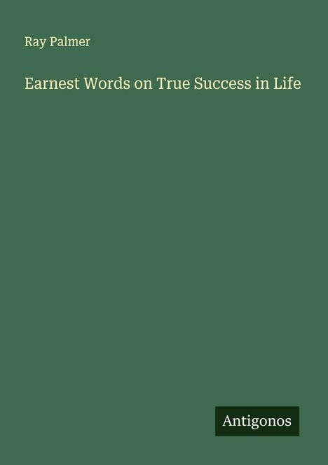 Ray Palmer: Earnest Words on True Success in Life, Buch
