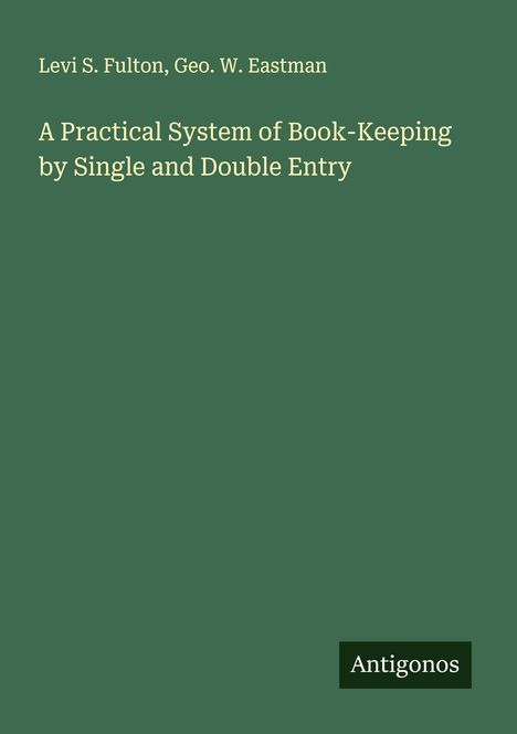 Levi S. Fulton: A Practical System of Book-Keeping by Single and Double Entry, Buch
