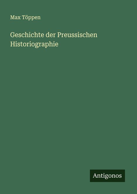 Max Töppen: Geschichte der Preussischen Historiographie, Buch