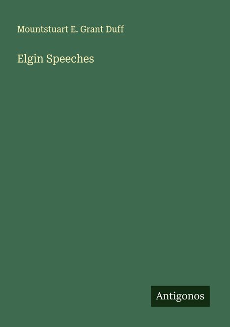Mountstuart E. Grant Duff: Elgin Speeches, Buch