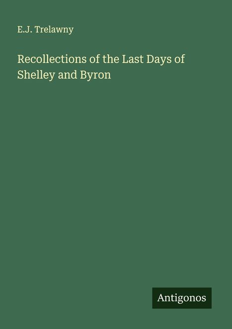 E. J. Trelawny: Recollections of the Last Days of Shelley and Byron, Buch