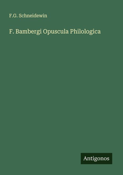F. G. Schneidewin: F. Bambergi Opuscula Philologica, Buch