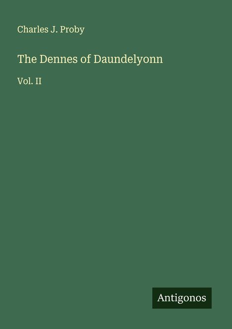 Charles J. Proby: The Dennes of Daundelyonn, Buch