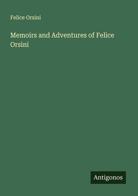 Felice Orsini: Memoirs and Adventures of Felice Orsini, Buch