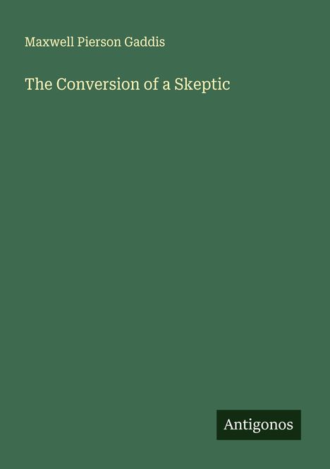 Maxwell Pierson Gaddis: The Conversion of a Skeptic, Buch