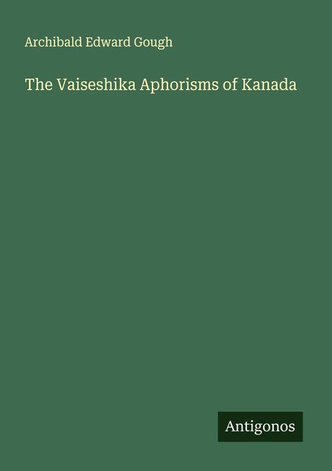 Archibald Edward Gough: The Vaiseshika Aphorisms of Kanada, Buch
