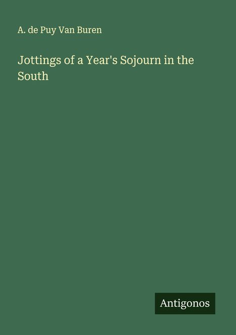 A. De Puy Van Buren: Jottings of a Year's Sojourn in the South, Buch