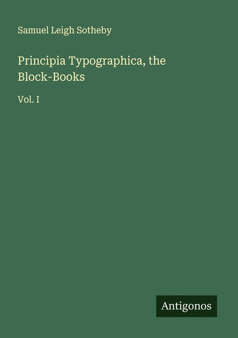 Samuel Leigh Sotheby: Principia Typographica, the Block-Books, Buch