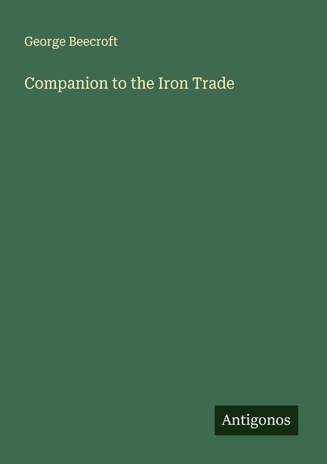 George Beecroft: Companion to the Iron Trade, Buch