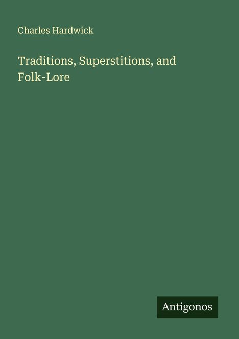 Charles Hardwick: Traditions, Superstitions, and Folk-Lore, Buch