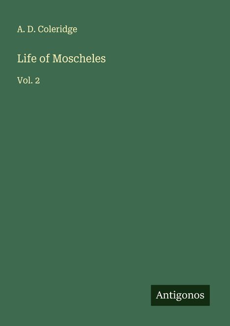 A. D. Coleridge: Life of Moscheles, Buch
