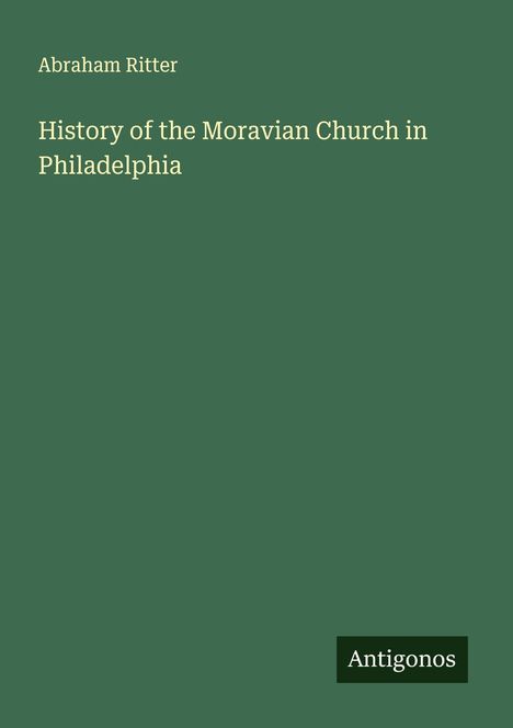 Abraham Ritter: History of the Moravian Church in Philadelphia, Buch
