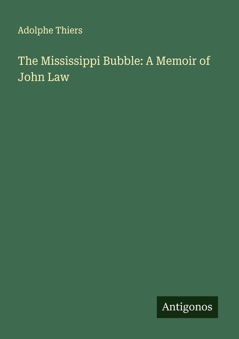 Adolphe Thiers: The Mississippi Bubble: A Memoir of John Law, Buch