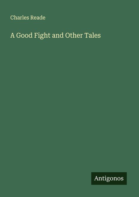 Charles Reade: A Good Fight and Other Tales, Buch
