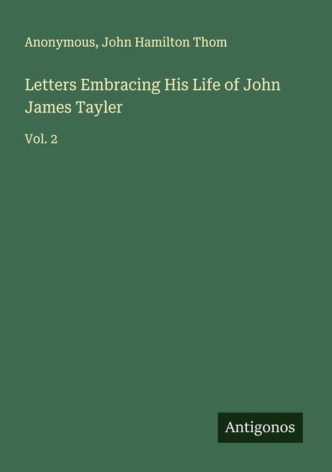 Anonymous: Letters Embracing His Life of John James Tayler, Buch