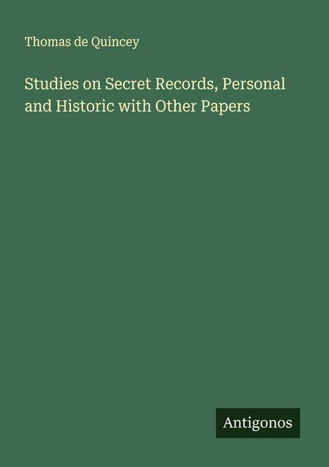 Thomas De Quincey: Studies on Secret Records, Personal and Historic with Other Papers, Buch