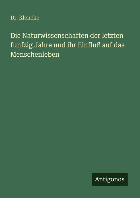 Klencke: Die Naturwissenschaften der letzten funfzig Jahre und ihr Einfluß auf das Menschenleben, Buch