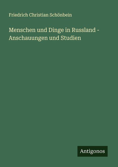 Friedrich Christian Schönbein: Menschen und Dinge in Russland - Anschauungen und Studien, Buch