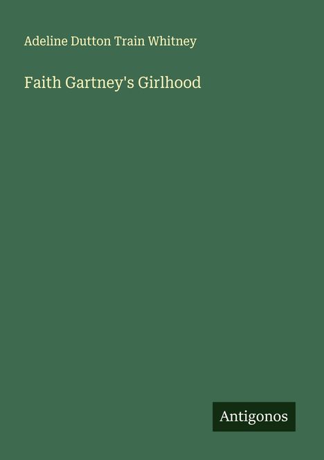 Adeline Dutton Train Whitney: Faith Gartney's Girlhood, Buch