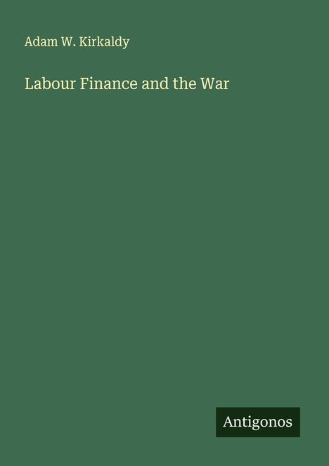 Adam W. Kirkaldy: Labour Finance and the War, Buch