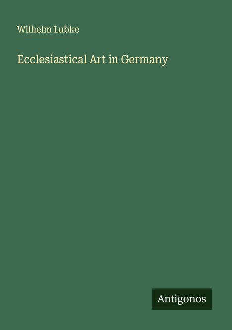 Wilhelm Lubke: Ecclesiastical Art in Germany, Buch