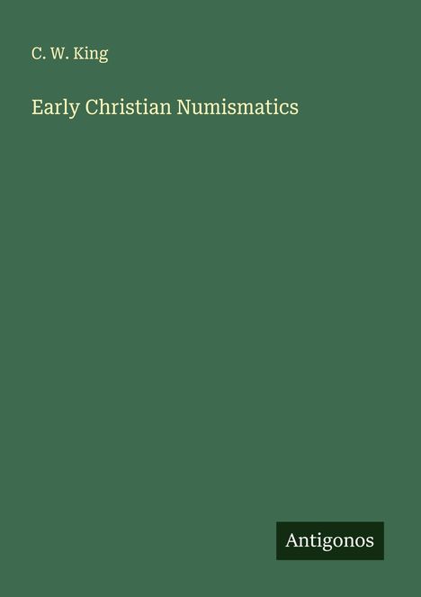 C. W. King: Early Christian Numismatics, Buch
