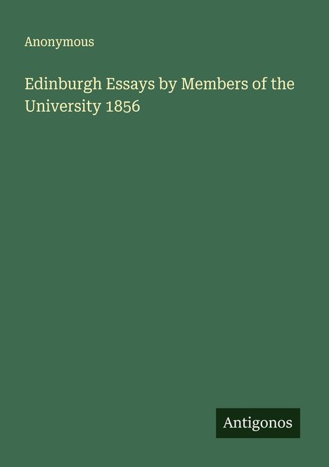 Anonymous: Edinburgh Essays by Members of the University 1856, Buch