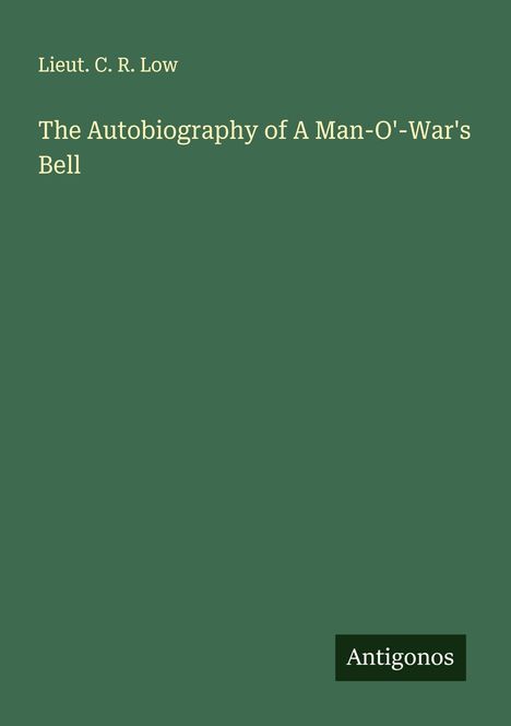 Lieut. C. R. Low: The Autobiography of A Man-O'-War's Bell, Buch