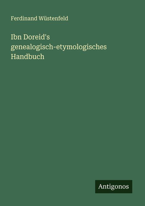 Ferdinand Wüstenfeld: Ibn Doreid's genealogisch-etymologisches Handbuch, Buch