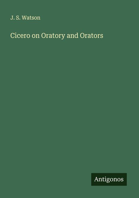 J. S. Watson: Cicero on Oratory and Orators, Buch