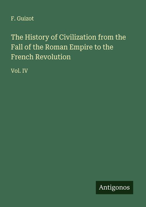 F. Guizot: The History of Civilization from the Fall of the Roman Empire to the French Revolution, Buch