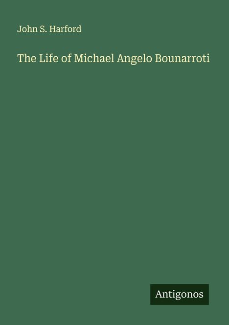 John S. Harford: The Life of Michael Angelo Bounarroti, Buch