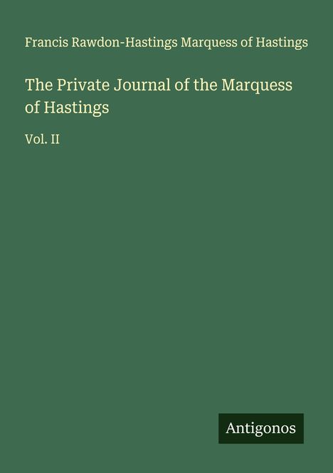 Francis Rawdon-Hastings Marquess of Hastings: The Private Journal of the Marquess of Hastings, Buch