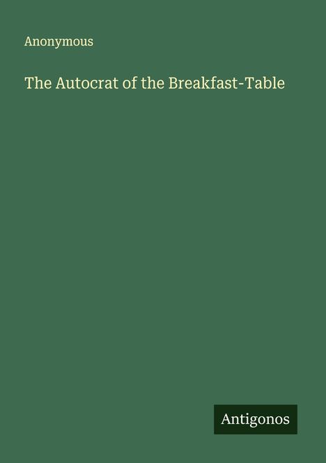 Anonymous: The Autocrat of the Breakfast-Table, Buch