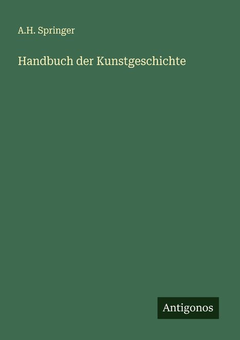 A. H. Springer: Handbuch der Kunstgeschichte, Buch