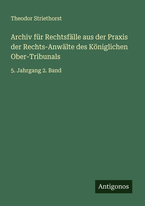 Theodor Striethorst: Archiv für Rechtsfälle aus der Praxis der Rechts-Anwälte des Königlichen Ober-Tribunals, Buch