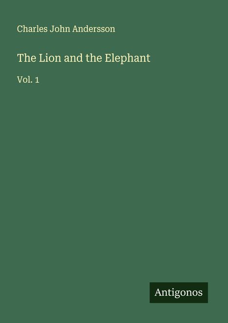 Charles John Andersson: The Lion and the Elephant, Buch
