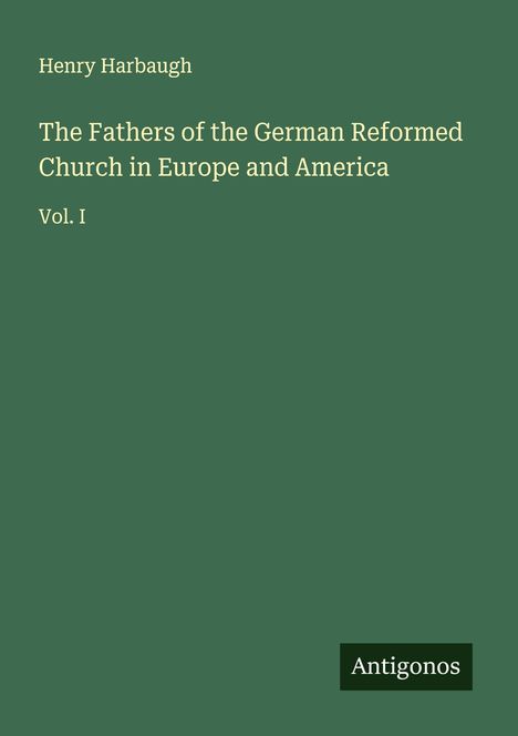 Henry Harbaugh: The Fathers of the German Reformed Church in Europe and America, Buch