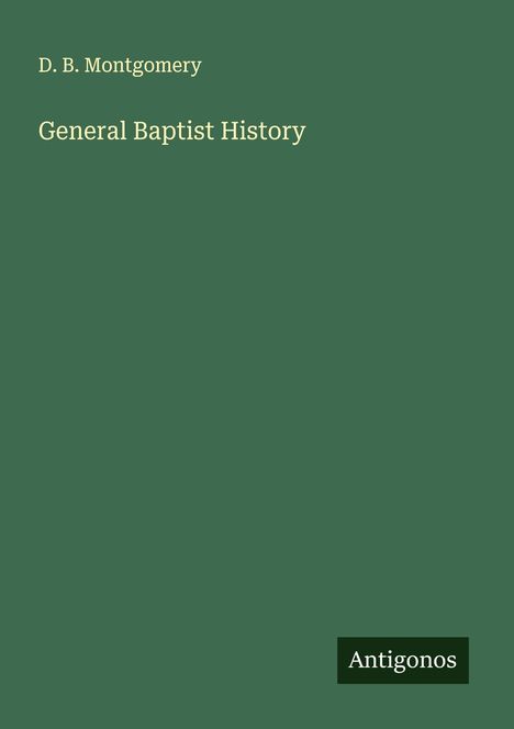 D. B. Montgomery: General Baptist History, Buch