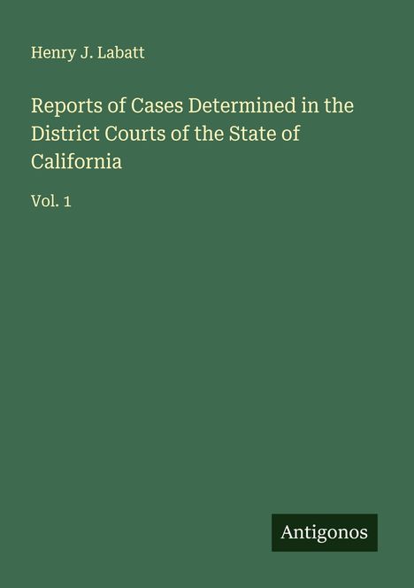 Henry J. Labatt: Reports of Cases Determined in the District Courts of the State of California, Buch