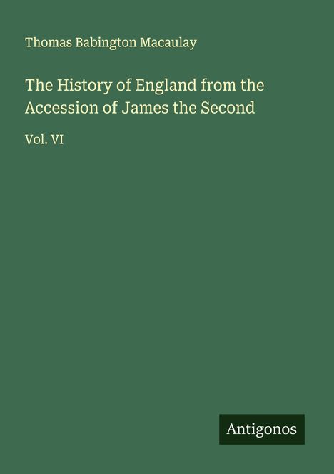 Thomas Babington Macaulay: The History of England from the Accession of James the Second, Buch