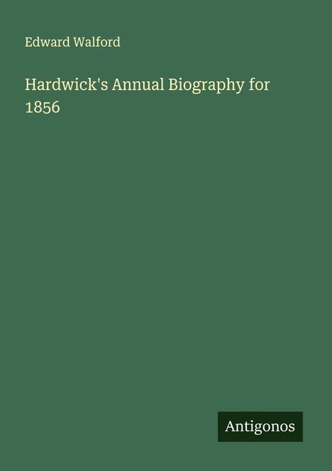 Edward Walford: Hardwick's Annual Biography for 1856, Buch