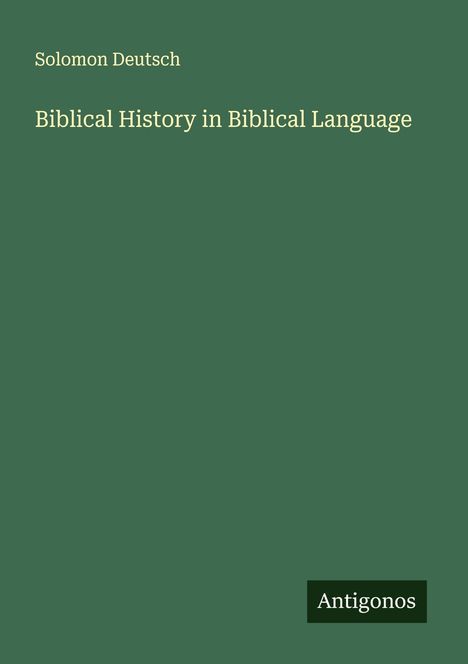 Solomon Deutsch: Biblical History in Biblical Language, Buch