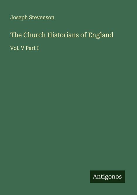 Joseph Stevenson: The Church Historians of England, Buch